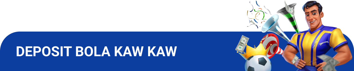 DEPOSIT BONUS KAW KAW