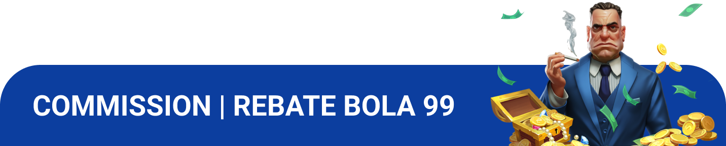 COMMISSION | REBATE BOLA 99