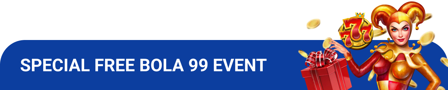SPECIAL FREE BOLA 99 EVENT